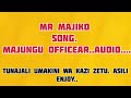 MR MAJIKO SONG MAJUNGU AUDIO OFFICEAR