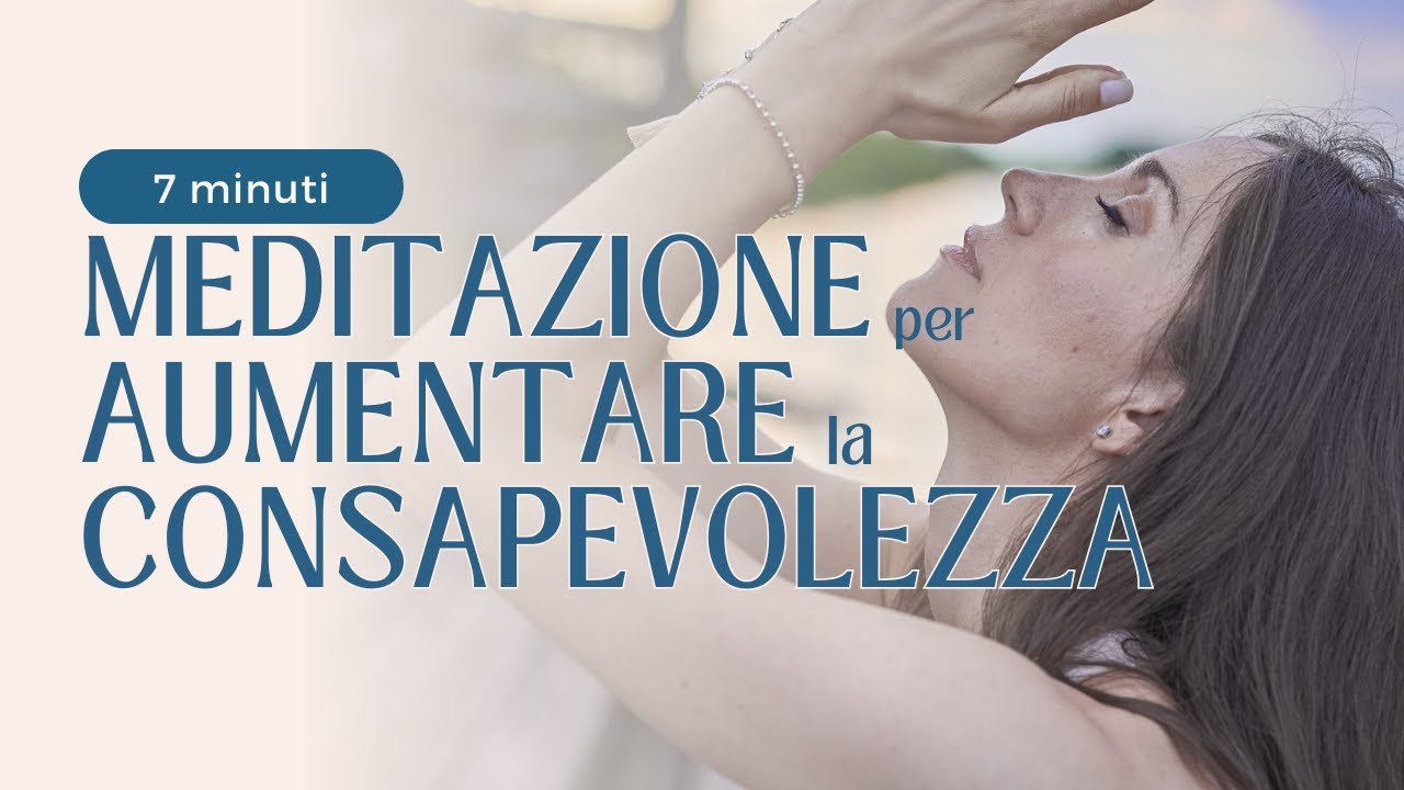 MEDITAZIONE GUIDATA per AUMENTARE la CONSAPEVOLEZZA || 7 minuti - YouTube