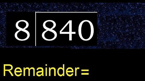 Deel 840 door 8, rest. Delen met 1-cijferige delers. Hoe te doen.