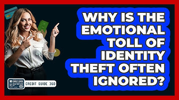 Why Is The Emotional Toll Of Identity Theft Often Ignored? - CreditGuide360.com