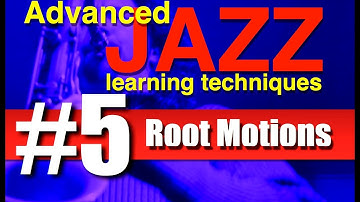 Video #5 - "Root Motions" - Advanced Jazz Learning Techniques