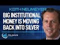 Keith Neumeyer: Big Institutional Money is Moving Back into Silver