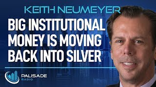 Keith Neumeyer: Big Institutional Money is Moving Back into Silver