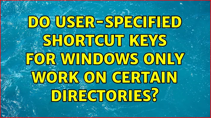 Do user-specified shortcut keys for Windows only work on certain directories? (2 Solutions!!)