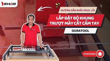 HƯỚNG DẪN KHẮC PHỤC LỖI KHI LẮP ĐẶT BỘ KHUNG TRƯỢT MÁY CẮT CẦM TAY DURATOOL