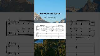 Believe on Jesus | arr. Cody McVey