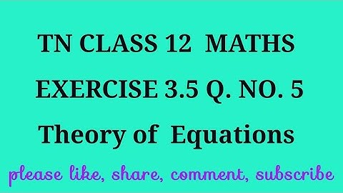 TN 12 maths chapter 3 Theory of equations exercise 3.5 question number 5