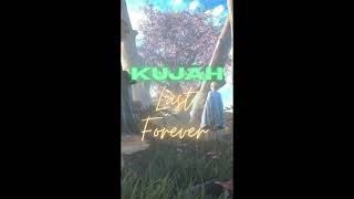 Kujah - Last Forever (Official Channel)