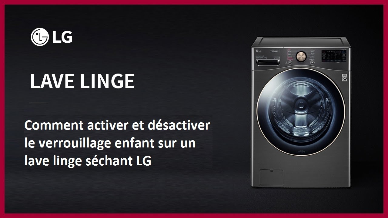 Comment activer et désactiver le verrouillage enfant sur un lave linge séchant LG YouTube