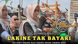 LAKINE TAK BAYARI VOC.DIYANTI DY | X-TREME PRATAMA NEW !! SEA PARTY KARANG BULU GEBANG MEKAR CRBN