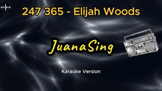 247 365  Elijah Woods (Karaoke Version)