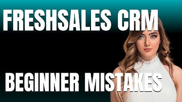 How to Use Freshsales CRM Properly  Beginner Mistakes That Cost You