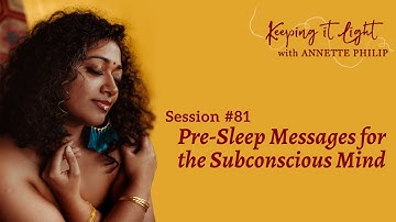 Pre-sleep messages for the Subconscious Mind - "keeping it light" with Annette Philip - Session #81