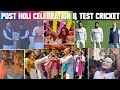 Post Holi Celebration &amp; Test Cricket |