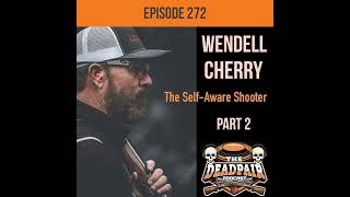 272 Wendell Cherry: The Self-Aware Shooter - Part 2 News
