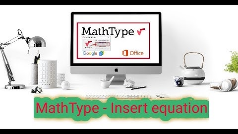 CHUYỂN TỪ MATHTYPE SANG INSERT EQUATION