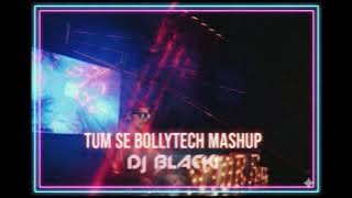 Tum Se (Bollytech Mashup) | DJ Blacki | Bollywood Techno Mix