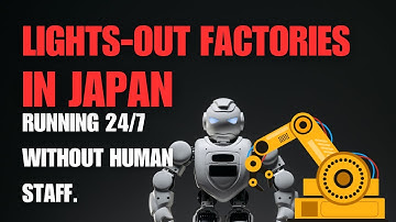 Lights-Out Factories in Japan | 24/7 Manufacturing Without Human Staff
