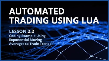 Automated Trading Using Lua | Lesson 2.2 - Coding Example Using EMAs to Trade Trends