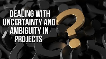 Tackling Uncertainty & Ambiguity in Project