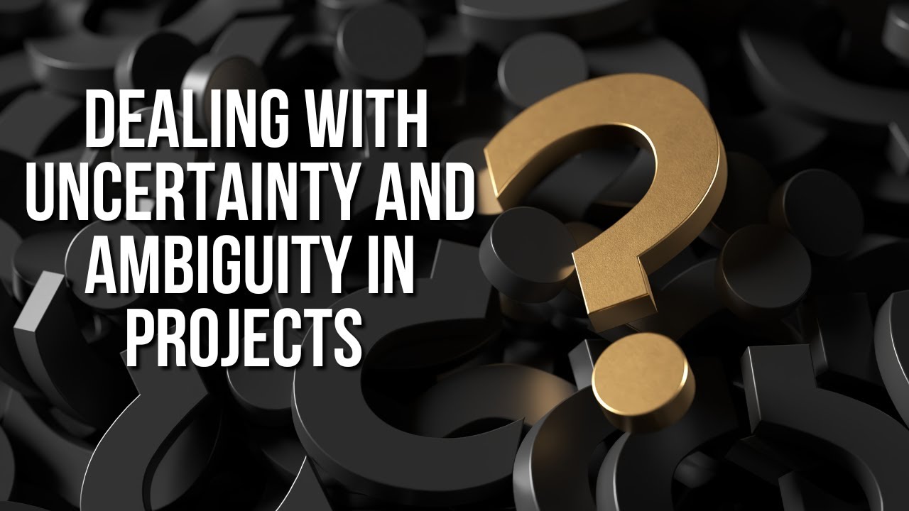 Tackling Uncertainty & Ambiguity in Project