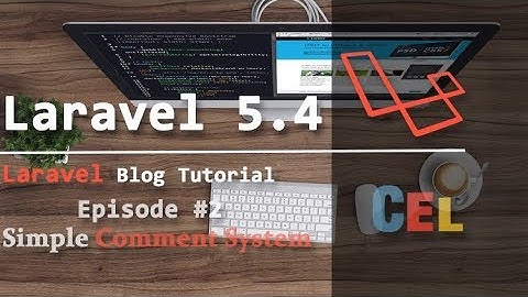 Laravel Blog Tutorial : Simple Commenting System in Laravel 5.4 - Part 2