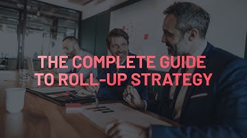 The Complete Guide to Roll Up Strategy