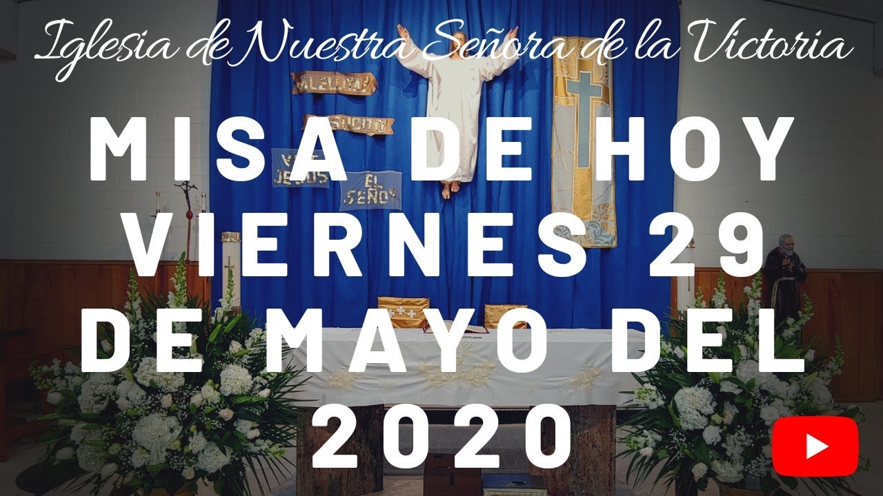 Misa De Hoy Viernes 29 De Mayo Del 2020, Fray Armando López YouTube