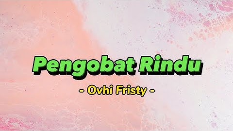 Pengobat Rindu - Ovhi Fristy [ Video Lirik Populer ]
