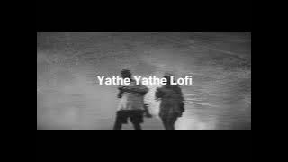 Yathe Yathe Lofi Song ( Slowed   Reverb )