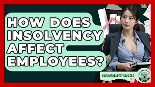 How Does Insolvency Affect Employees? - Your Bankruptcy Advisors