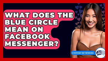 What Does The Blue Circle Mean On Facebook Messenger? - Everyday-Networking