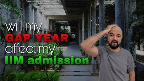 Will GAP year affect my IIM Admission?
