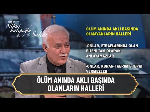 Ölüm anında aklı başında olanların halleri - Nihat Hatipoğlu ile Sahur 7 Mayıs 2021