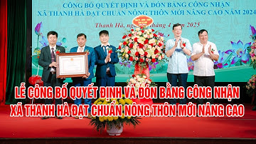 PHẦN 2: LỄ CÔNG BỐ QUYẾT ĐỊNH VÀ ĐÓN BẰNG CÔNG NHẬN XÃ THANH HÀ ĐẠT CHUẨN NÔNG THÔN MỚI NÂNG CAO