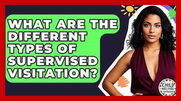 What Are The Different Types Of Supervised Visitation? - Child Welfare Network