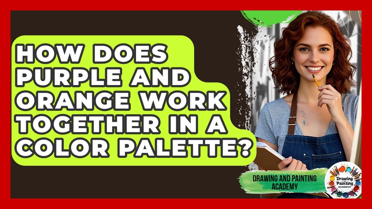 How Does Purple And Orange Work Together In A Color Palette? - Drawing and Painting Academy