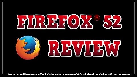 Firefox 52 Review 2017