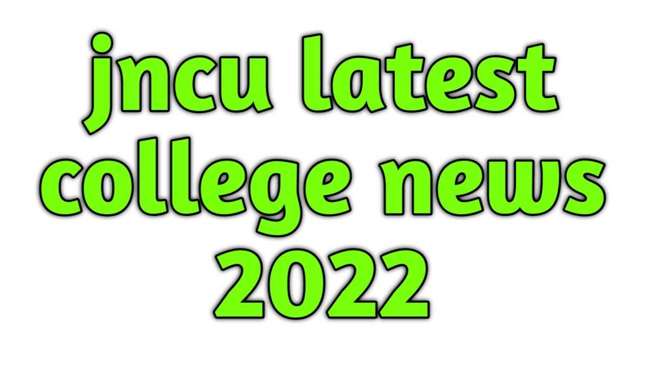 jncu latest college news 2022/jncu college news/jncu
