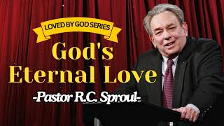 God's Eternal Love (Loved By God Series) - R.C. Sproul Message