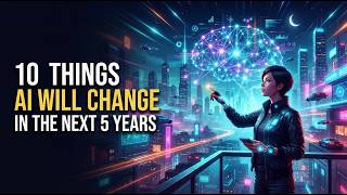 10 Things AI Will Change in the Next 5 Years