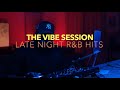 THE VIBE SESSION LATE NIGHT R B HITS SUMMER WALKER SZA DRAKE PARTYNEXTDOOR AND MORE 
