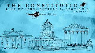 The Constitution Line By Line with Sen. Mike Lee: Article I, Section 8 [Clauses 410]