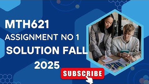 MTH621 Assignment no 1 solution fall 2025