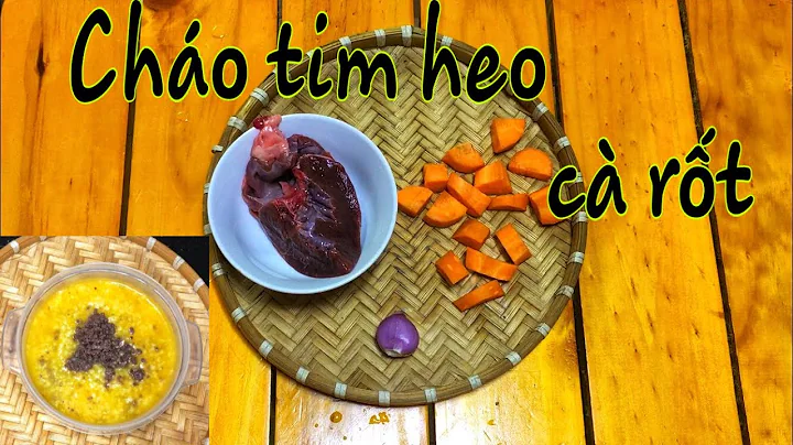Top 19 cháo tim heo nấu với rau gì cho bé