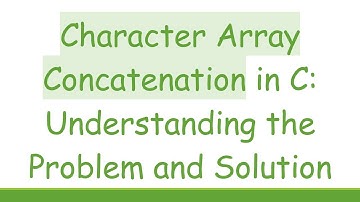 Character Array Concatenation in C: Understanding the Problem and Solution