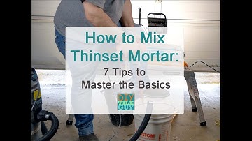 Mixing Thinset Mortar: 7 Fundamental Steps for Successful Tile Setting