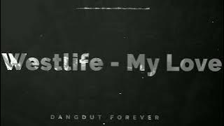 Westlife - My Love (Dangdut Forever Bootleg)