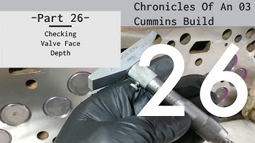 Chronicles Of An 03 Cummins Rebuild -Part 26- Check Your Valve Face Depth