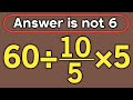 60÷10/5×5 = ❓ / This math question will blow your mind / Simplify algebraic expression